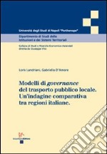 Modelli di governance del trasporto pubblico locale. Un'indagine comparativa tra regioni italiane libro