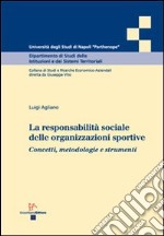 La responsabilità sociale delle organizzazioni sportive. Concetti, metodologie e strumenti