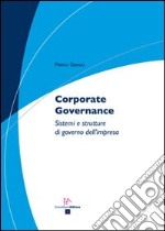 Corporate governance. Sistemi e strutture di governo dell'impresa libro