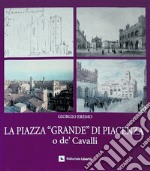 La piazza «Grande» di Piacenza o de' Cavalli libro