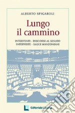 Lungo il cammino. Interventi-discorsi al Senato. Interviste, saggi manzoniani