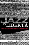 Jazz in libertà. Il jazz a Piacenza dal dopoguerra al nuovo millennio libro