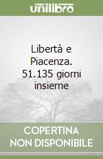 Libertà e Piacenza. 51.135 giorni insieme libro