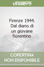 Firenze 1944. Dal diario di un giovane fiorentino libro