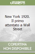 New York 1920. Il primo attentato a Wall Street libro