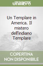 Un Templare in America. Il mistero dell'indiano Templare libro