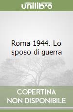 Roma 1944. Lo sposo di guerra libro