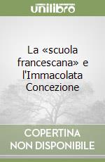 La «scuola francescana» e l'Immacolata Concezione libro