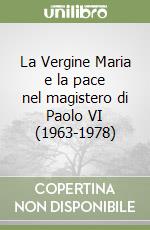 La Vergine Maria e la pace nel magistero di Paolo VI (1963-1978) libro