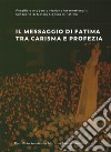 Il messaggio di Fatima tra carisma e profezia. Atti del forum internazionale di mariologia (Roma 7-9 maggio 2015) libro