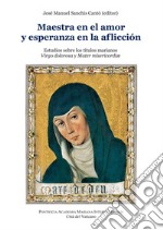 Maestra en el amor y esperanza en la aflicción. Estudios sobre los titulos marianos Virgo dolorosa y Mater misericordiae