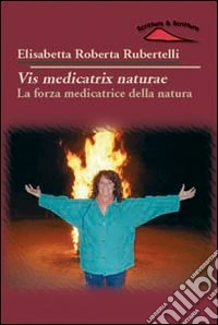 Vis medicatrix naturae. La forza medicatrice della natura libro