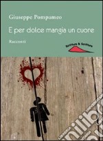 E per dolce mangia un cuore