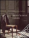 Sento la neve cadere libro di Infante Domenico