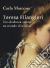 Teresa Filangieri. Una duchessa contro un mondo di uomini libro di Marcone Carla