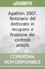 Agathón 2007. Notiziario del dottorato in recupero e fruizione dei contesti antichi libro