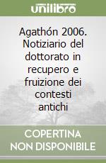 Agathón 2006. Notiziario del dottorato in recupero e fruizione dei contesti antichi libro