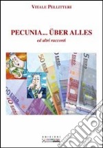 Pecunia... über alles ed altri racconti libro