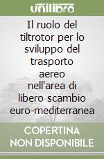 Il ruolo del tiltrotor per lo sviluppo del trasporto aereo nell'area di libero scambio euro-mediterranea libro