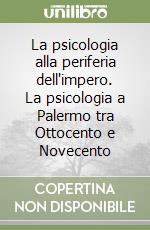 La psicologia alla periferia dell'impero. La psicologia a Palermo tra Ottocento e Novecento