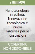 Nanotecnologie in edilizia. Innovazione tecnologica e nuovi materiali per le costruzioni