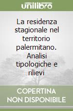 La residenza stagionale nel territorio palermitano. Analisi tipologiche e rilievi