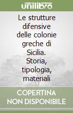 Le strutture difensive delle colonie greche di Sicilia. Storia, tipologia, materiali