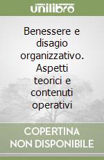 Benessere e disagio organizzativo. Aspetti teorici e contenuti operativi libro