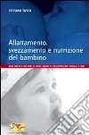 Allattamento, svezzamento e nutrizione del bambino. Dalla nascita a 2 anni: le solide ragioni di un'alimentazione naturale e sana libro di Tasca Stefano