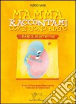 Mamma, raccontami come sono nato. Fiabe e filastrocche libro