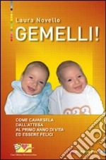 Gemelli! Come cavarsela dall'attesa al primo anno di vita ed essere felici libro