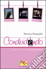 CondividEndo. Lacrime e sorrisi nell'endometriosi libro