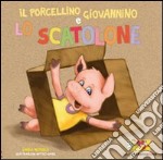 Il porcellino Giovannino e lo scatolone. Ediz. illustrata. Con gadget libro