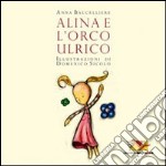 Alina e l'orco Ulrico. Ediz. illustrata libro