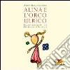 Alina e l'orco Ulrico. Ediz. illustrata libro di Baccelliere Anna