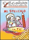 Mi specchio in te. Echino, un libro giornale per accendere le idee libro