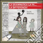 La grammatica la fa... la differenza! libro