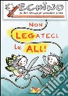 Non legateci le ali! Echino, un libro giornale per accendere le idee libro di Saletta M. G. (cur.)