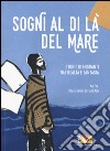 Sogni al di là del mare. Storie di migranti tra realtà e fantasia libro