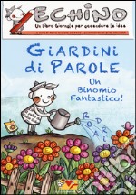 Giardini di parole. Echino, un libro giornale per accendere le idee libro