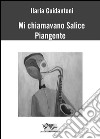 Mi chiamavano salice piangente libro di Guidantoni Ilaria