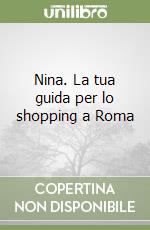 Nina. La tua guida per lo shopping a Roma libro