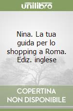 Nina. La tua guida per lo shopping a Roma. Ediz. inglese libro