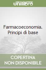 Farmacoeconomia. Principi di base