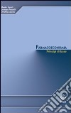 Farmacoeconomia. Principi di base libro