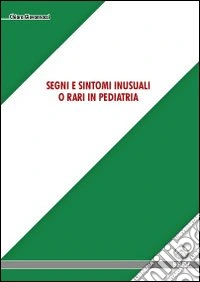 Segni e sintomi inusuali o rari in pediatria libro