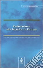 L'educazione alla bioetica in Europa libro