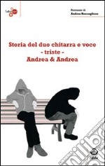 Storia del duo chitarra e voce-triste Andrea & Andrea libro