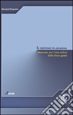 Il destino di Arianna. Manuale per l'uso critico delle linee guida libro