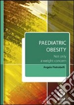 Paediatric obesity. Not only a weight concern. Con aggiornamento online libro